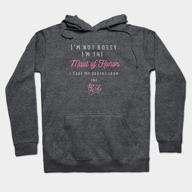 I'm Not Bossy I'm The Maid Of Honor Hoodie by MCsab Creations